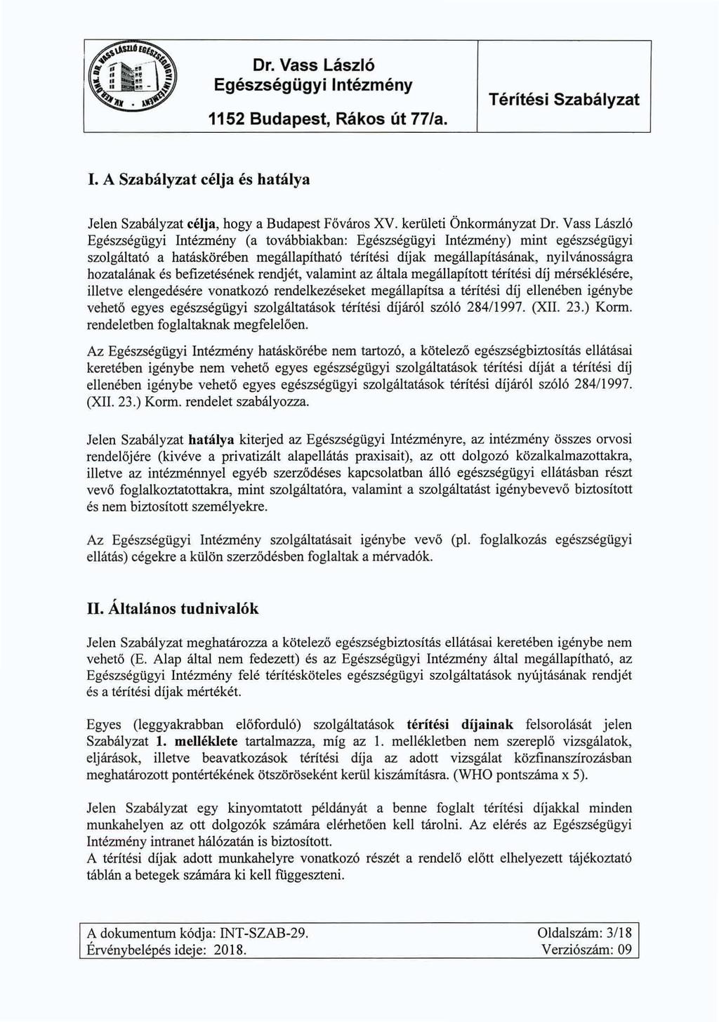 Egészségügyi Intézmény 1. A Szabályzat célja és hatálya Jelen Szabályzat célja, hogy a Budapest Főváros XV. kerületi Önkormányzat Dr.