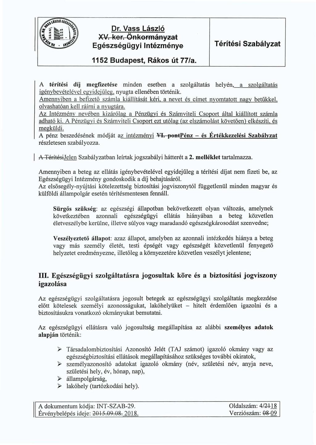 XV. ker. Önkormányzat A térítési díj megfizetése minden esetben a szolgáltatás helyén, a szolgáltatás igénybevételével egyidej üleg. nyugta ellenében történik.