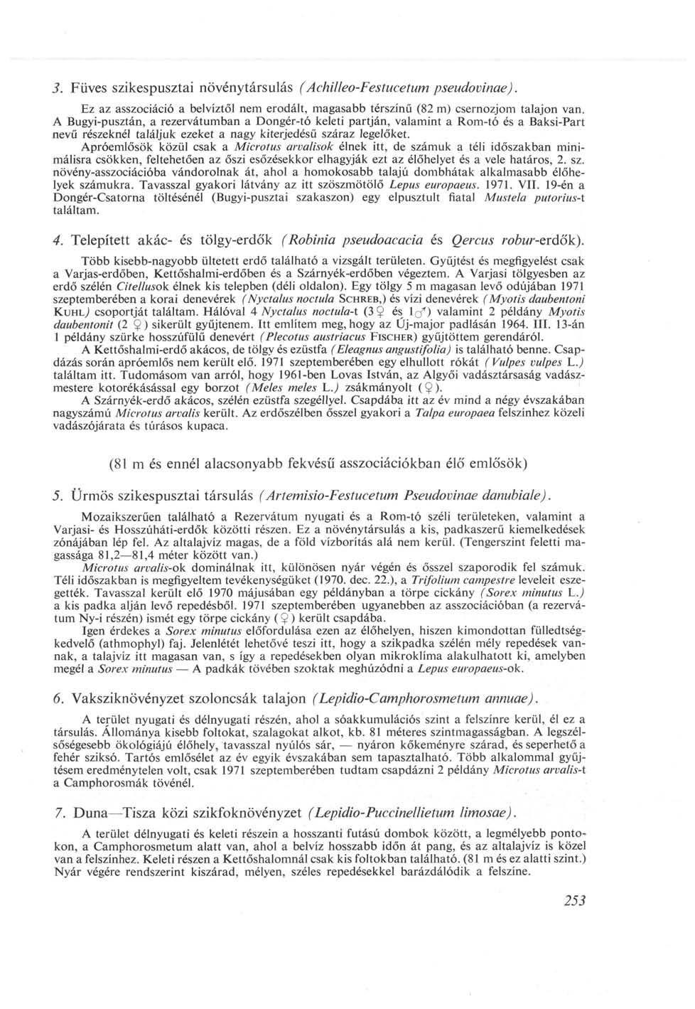 3. Füves szikespusztai növénytársulás (Achilleo-Festucetum pseudovinae). Ez az asszociáció a belvíztől nem erodált, magasabb térszínű (82 m) csernozjom talajon van.