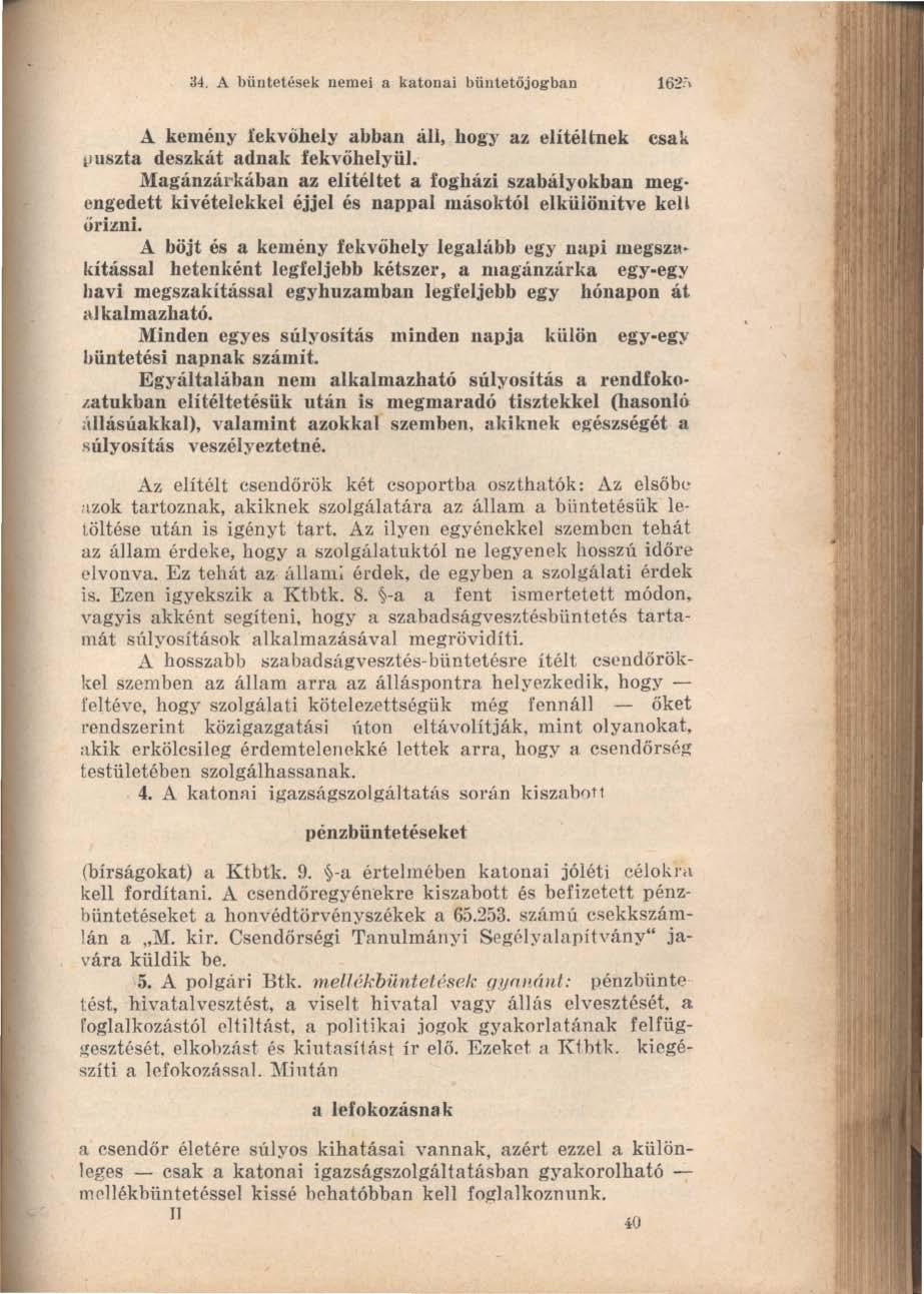 34, A büntetések nemei a katonai büntetőjog ban 16:?" A kemény fekvőhely abban áll, hogy az elítéltnek csak ljuszta deszkát adnak fekvőhelyül.