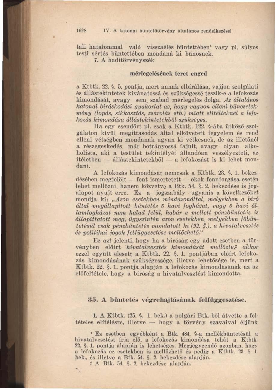 1628 IV. A katonai bülltetőtörvény általános rendelkezései tali hatalommal való visszaélés büntettében' vagy pl. súlyos testi sértés büntettében mondaná ki bűnösnek. 7.