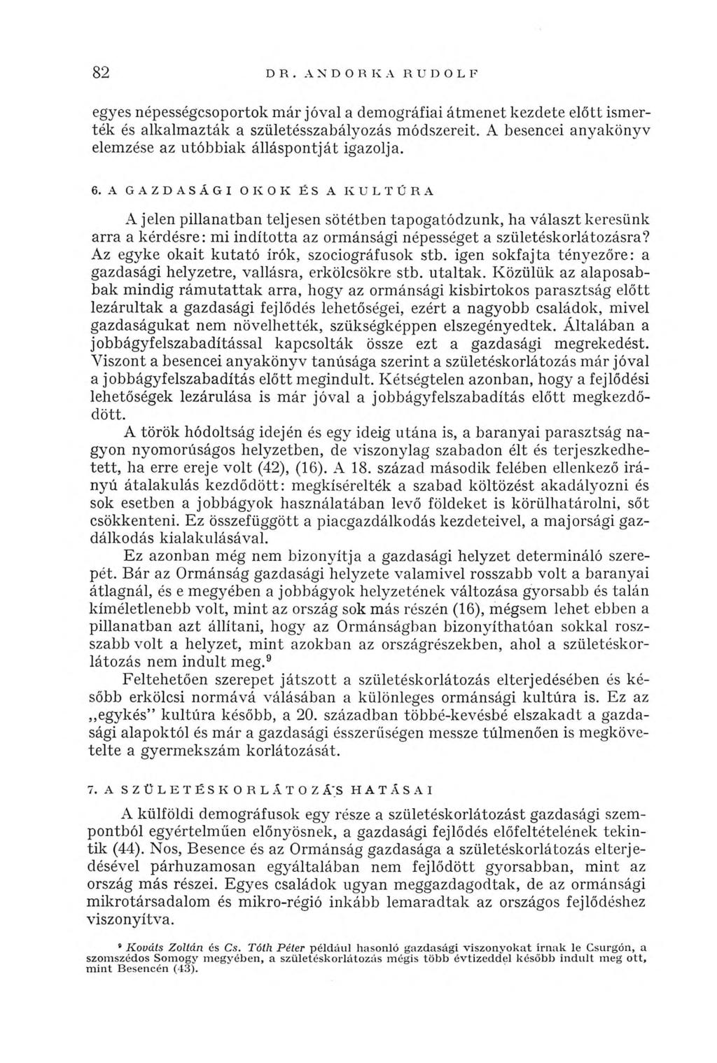 82 DR. ANDORRA RUDOLF egyes népességcsoportok már jóval a demográfiai átmenet kezdete előtt ismerték és alkalmazták a születésszabályozás módszereit.