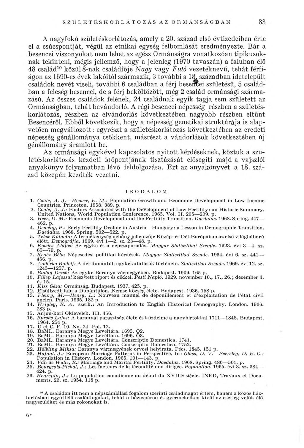 SZÜLETÉSKORLÁTOZAS AZ ORMÁNSÁGBAN 83 A nagyfokú születéskorlátozás, amely a 20. század első évtizedeiben érte el a csúcspontját, végül az etnikai egység felbomlását eredményezte.