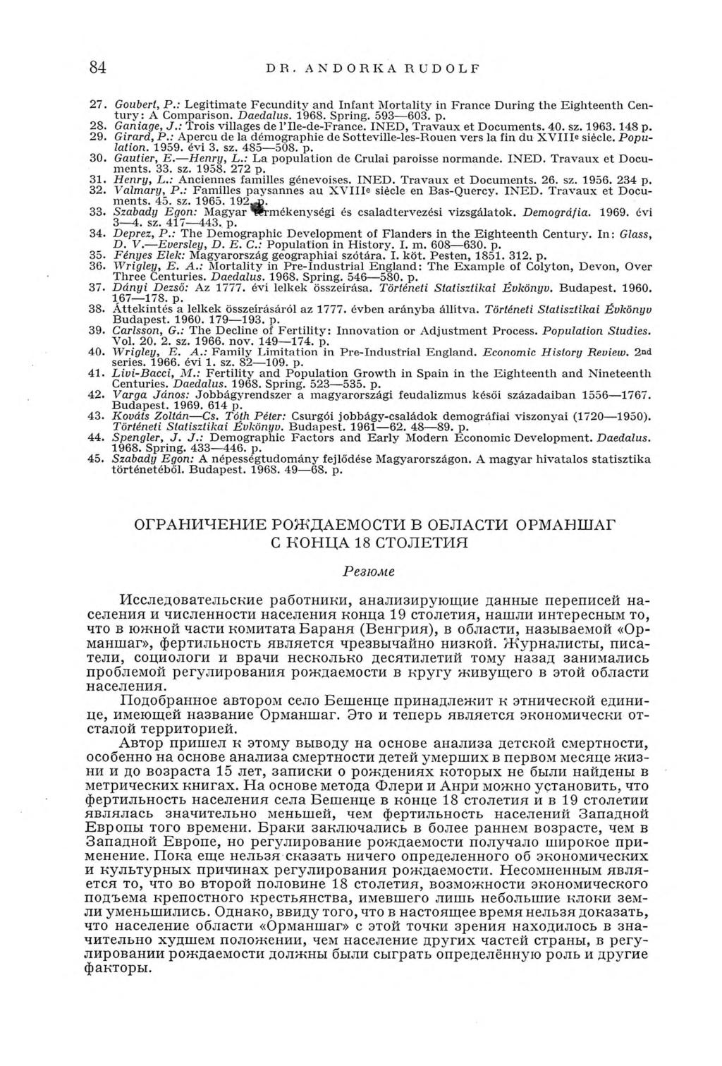 84 DR. ANDORRA RUDOLF 27. Goubert, P.: L egitim ate Fecundity and Infant M ortality in France During the E ighteenth Century : A Comparison. Daedalus. 196S. Spring. 593 603. p. 28. Ganiage, J.