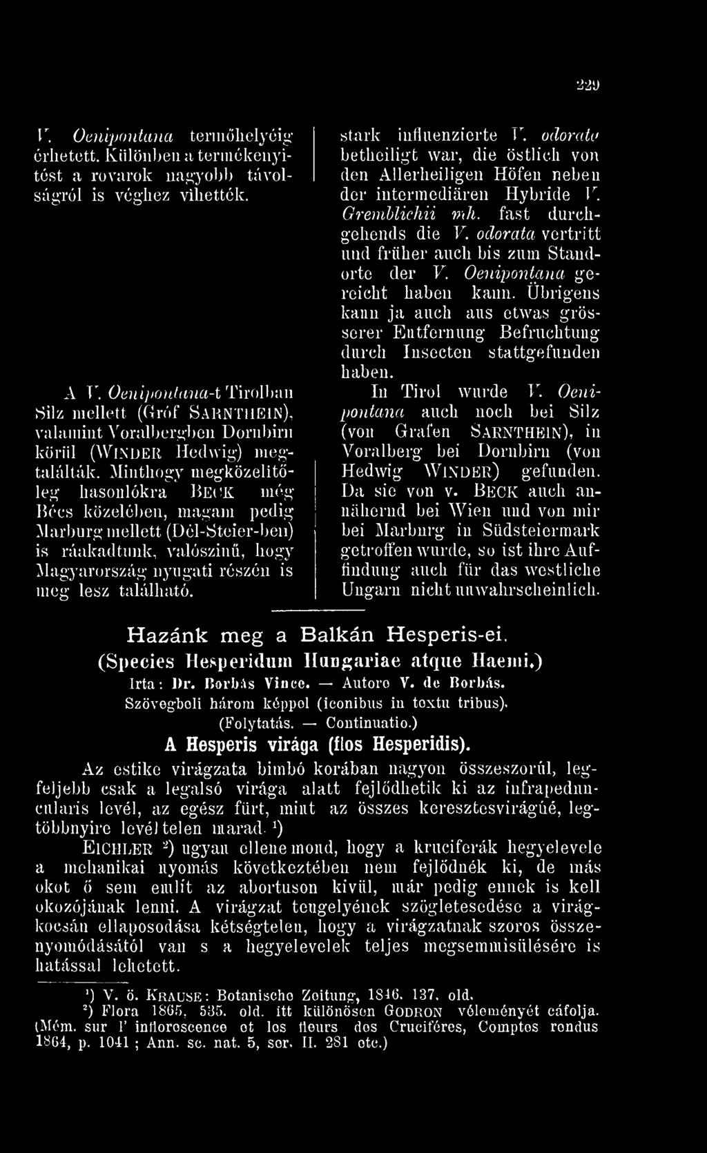 Minthogy megközelítleg hasonlókra Beck még Bécs közelében, magam pedig Marbnrg mellett (Dél-Steier-ben) is ráakadtunk, valószín, hogy Magyarország nyugati részén is meg lesz található.
