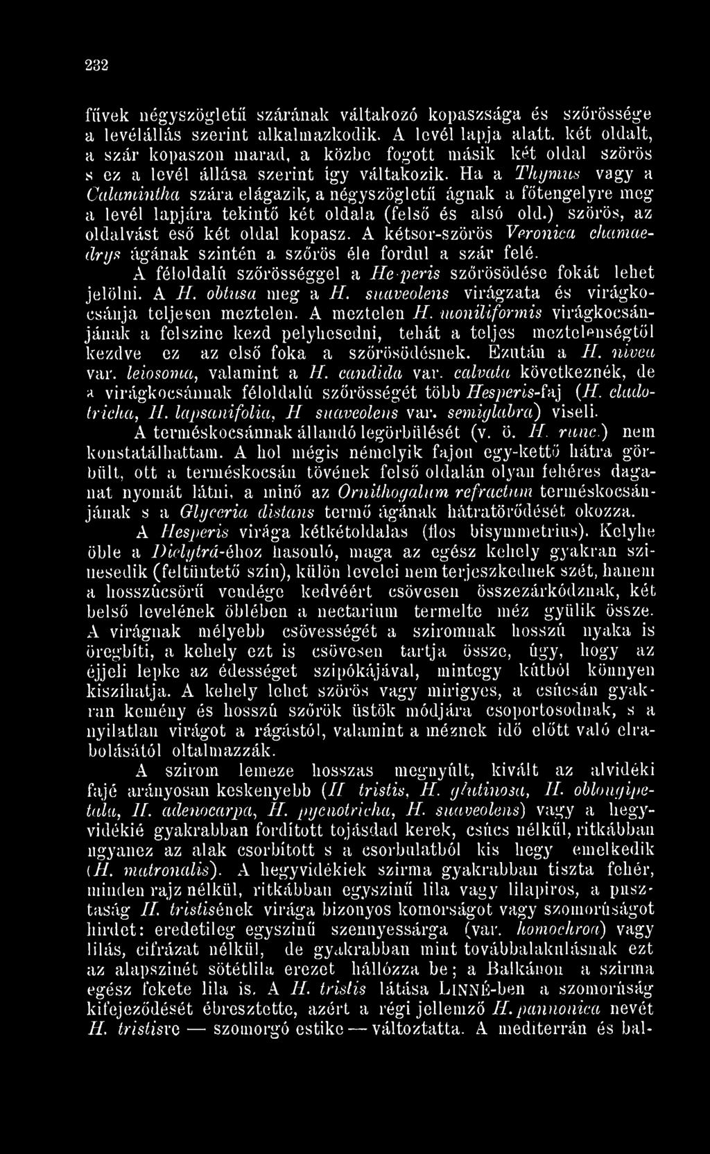 suaveolens virágzata és virágkocsánja teljesen meztelen. A meztelen H. moniliformis virágkocsánjának a felszíne kezd pelyhesedni, tehát a teljes meztelenségtl kezdve ez az els foka a szrösödésnek.