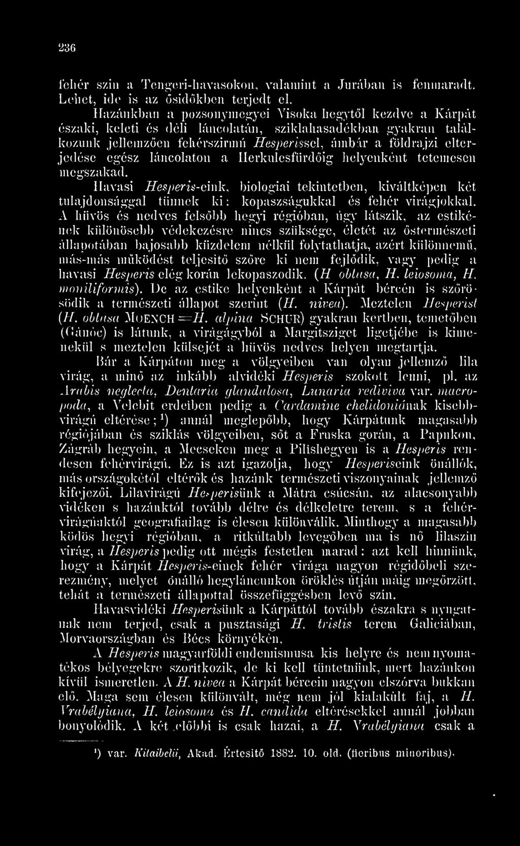 láncolaton a Herknlesfürdig helyenként tetemesen megszakad. Havasi Resperis-e ink, biológiai tekintetben, kiváltképen két tulajdonsággal tnnek ki : kopaszságukkal és fehér virágzókkal.