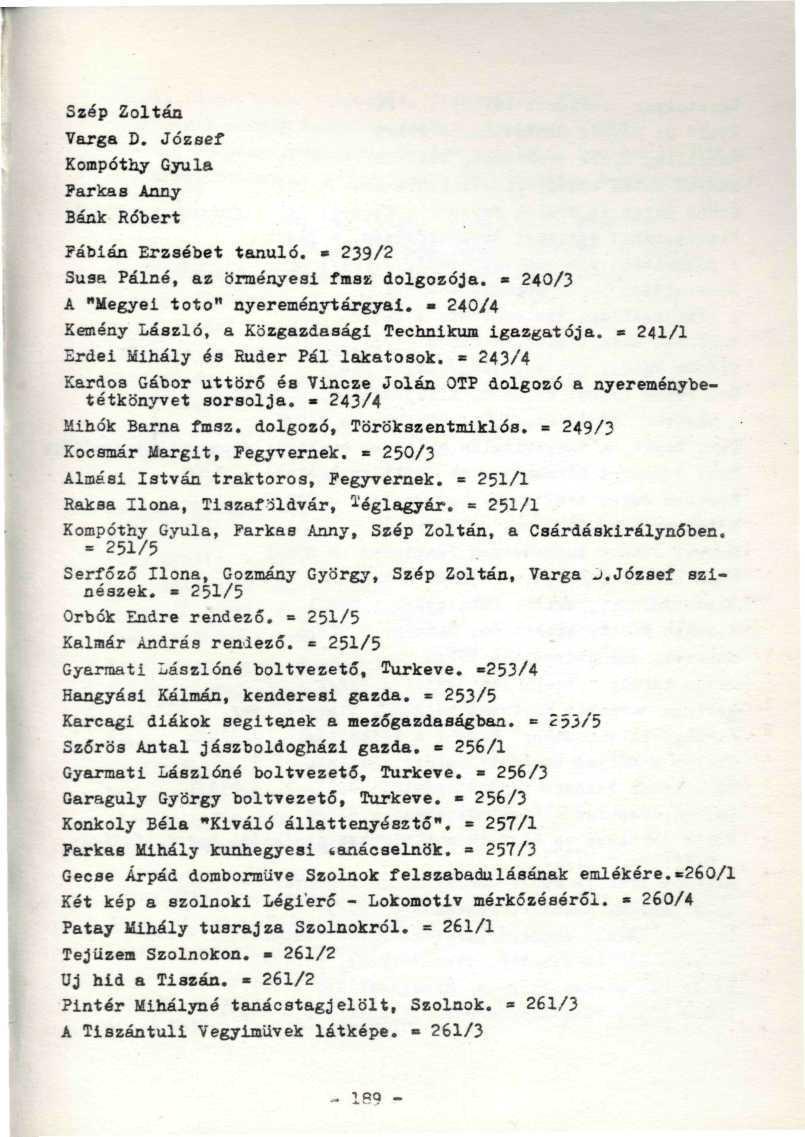 Szép Zoltán Varga D. József Kompóthy Gyula Parkas Anny.. Bánk Róbert '.'-'-'. Fábián Erzsébet tanuló. 239/2 Susa Pálné, az örményesi fmsz dolgozója. 240/3 A "Megyei totó" nyeremény-tárgyai.