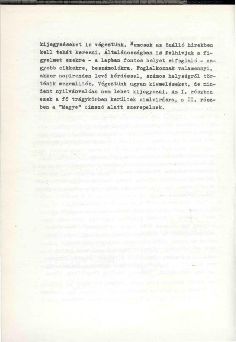 kijegy»éseket ie végeítünk. ^emesak az önálló hírekben kell tehát keresni. Általánosságban la felhívjuk a flgyelnet ezekre - a lapban fontos helyet elfoglaló - nagyobb cikkekre, beszámolókra.