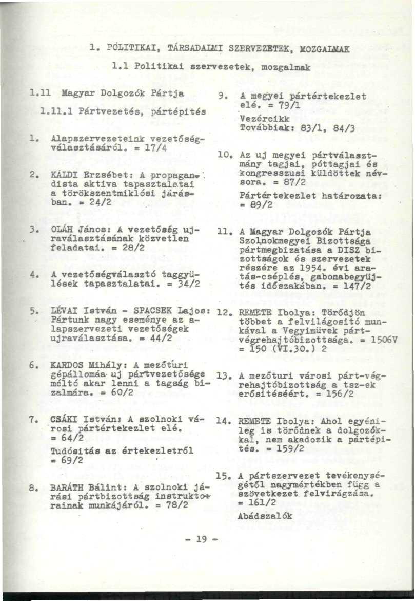 1. POLITIKAI, TÁRSADALMI SZERVEZETEK, MOZGALMAK 1.1 Politikai szervezetek, mozgalmak 1.11 Magyar Dolgozók Pártja 1.11.1 Pártvezetés, pártépités 1. Alapszervezeteink vezetőségválaaztásáról, = 17/4 2.