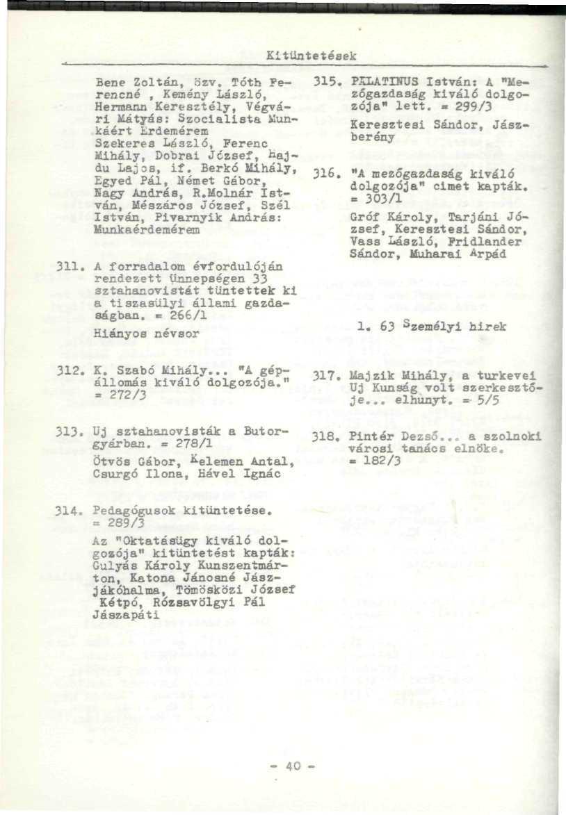 Kitüntetések 311. Bene Zoltán, özv, Tóth Fe rencné, Kemény László, Herraann Keresztély, Végvári Mátyás: Szocialista Kunkéért ardemérem Szekeres László, Ferenc Mihály, Dobrai József, Hajdú Lajos, if.
