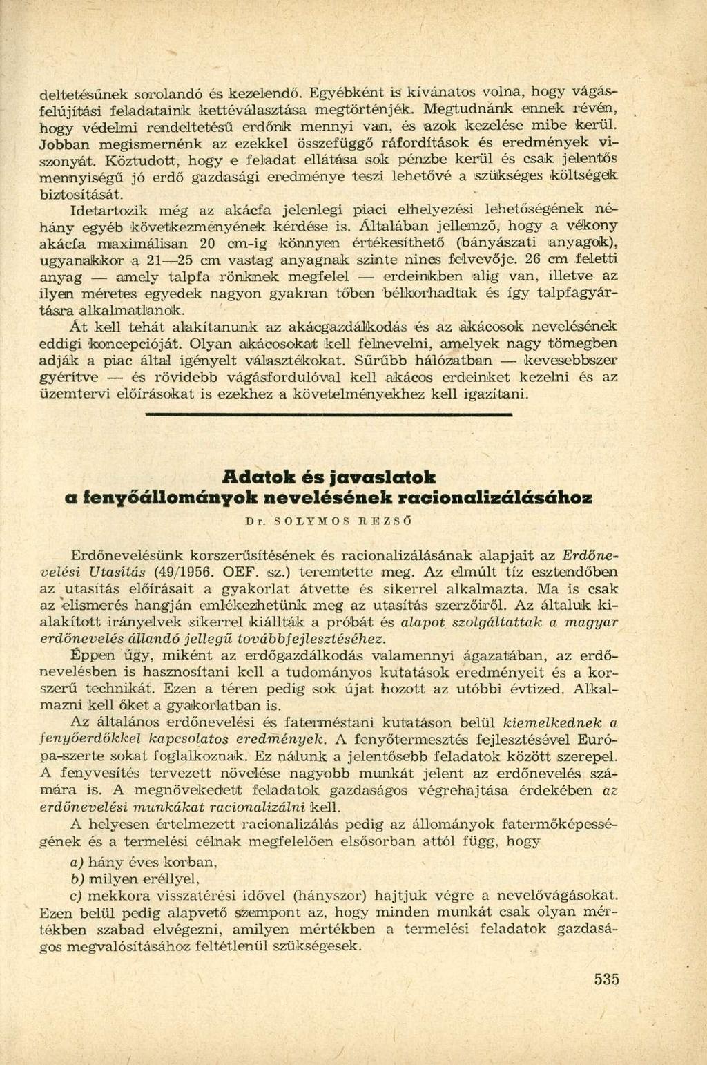 deltetésűnek sorolandó és kezelendő. Egyébként is kívánatos volna, hogy vágásfelújítási feladataink kettéválaszitása megtörténjék.