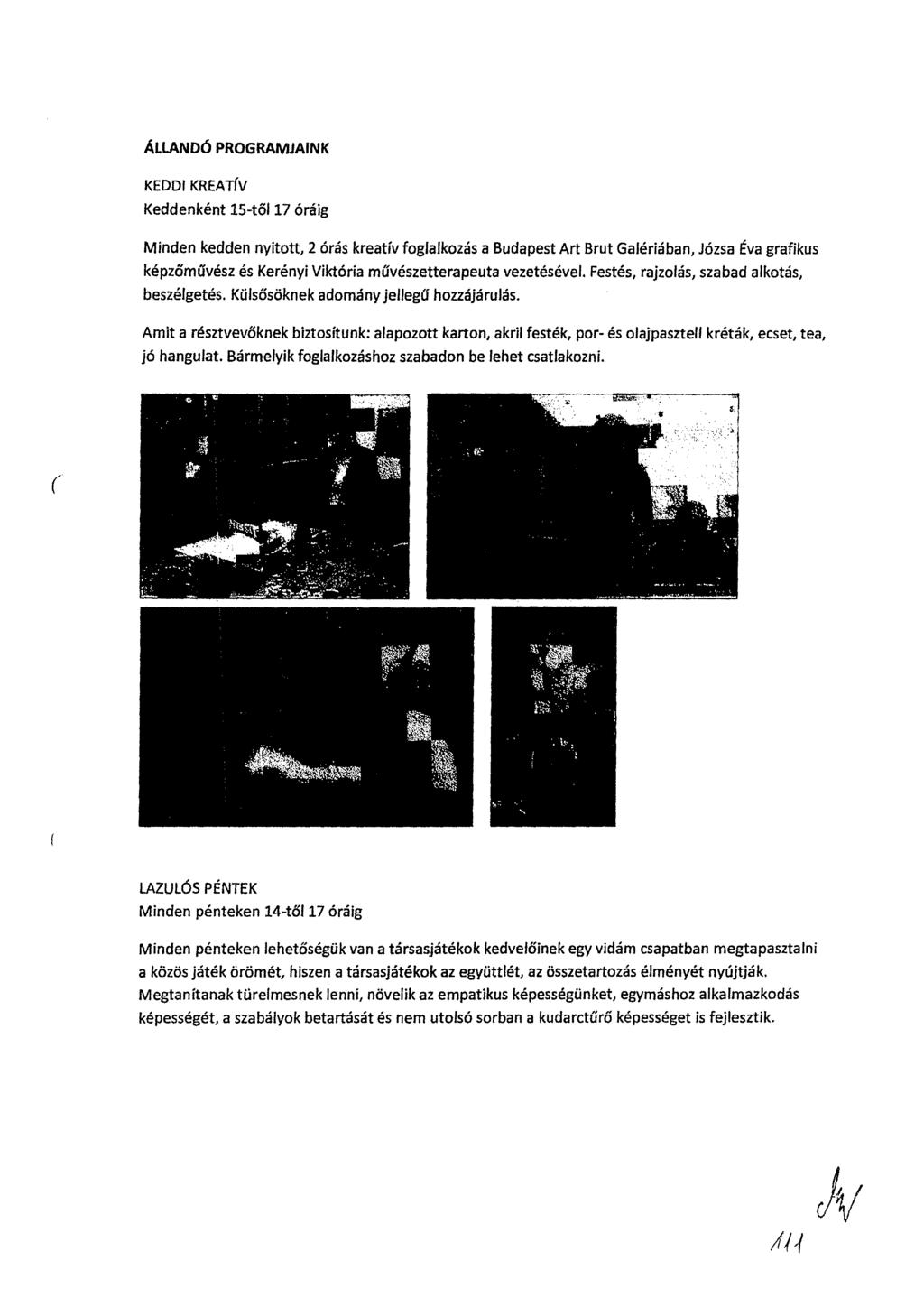 ÁLLANDÓ PROGRAMJAINK KEDDI KREATÍV Keddenként 15-től 17 óráig Minden kedden nyitott, 2 órás kreativ foglalkozás a Budapest Art Brut Galériában, Józsa Éva grafikus képzőművész és Kerényi Viktória