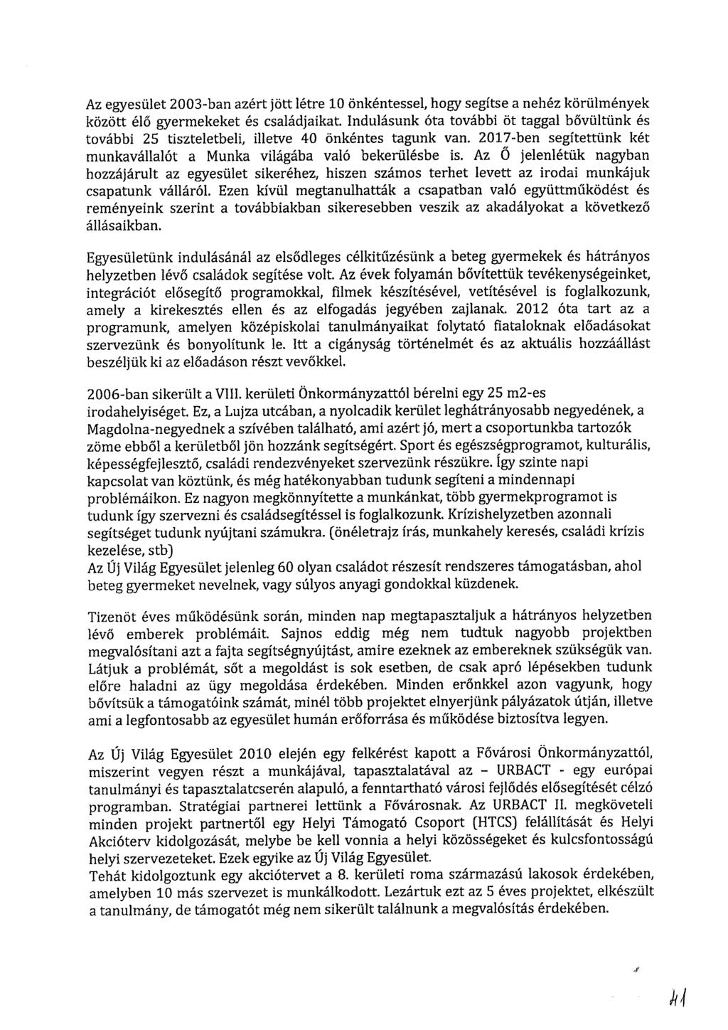 Az egyesület 2003-ban azért jött létre 10 önkéntessel, hogy segítse a nehéz körülmények között élő gyermekeket és családjaikat.