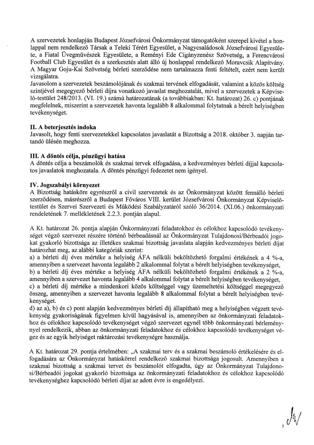 A szervezetek honlapján Budapest Józsefvárosi Önkormányzat támogatóként szerepel kivétel a honlappal nem rendelkező Társak a Teleki Térért Egyesület, a Nagycsaládosok Józsefvárosi Egyesülete, a