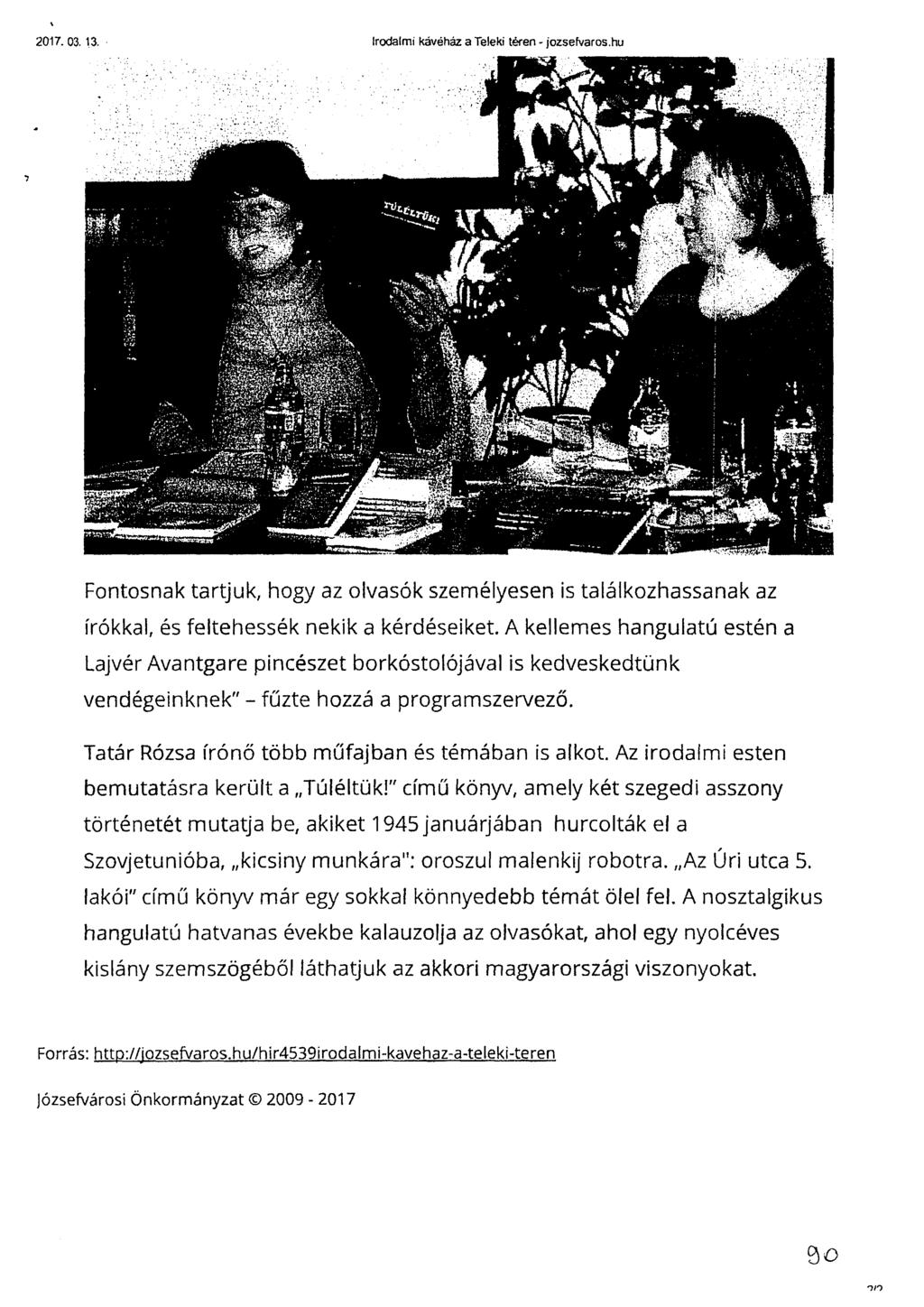 2017. 03. 13. Irodalmi kávéház a Teleki téren jozsefvaros.hu Fontosnak tartjuk, hogy az olvasók személyesen is találkozhassanak az írókkal, és feltehessék nekik a kérdéseiket.
