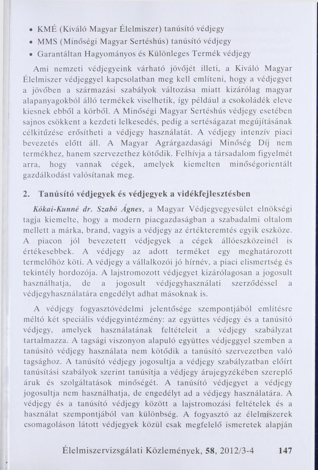 KMÉ (Kiváló Magyar Élelmiszer) tanúsító védjegy MMS (Minőségi Magyar Sertéshús) tanúsító védjegy Garantáltan Hagyományos és Különleges Termék védjegy Ami nemzeti védjegyeink várható jövőjét illeti, a