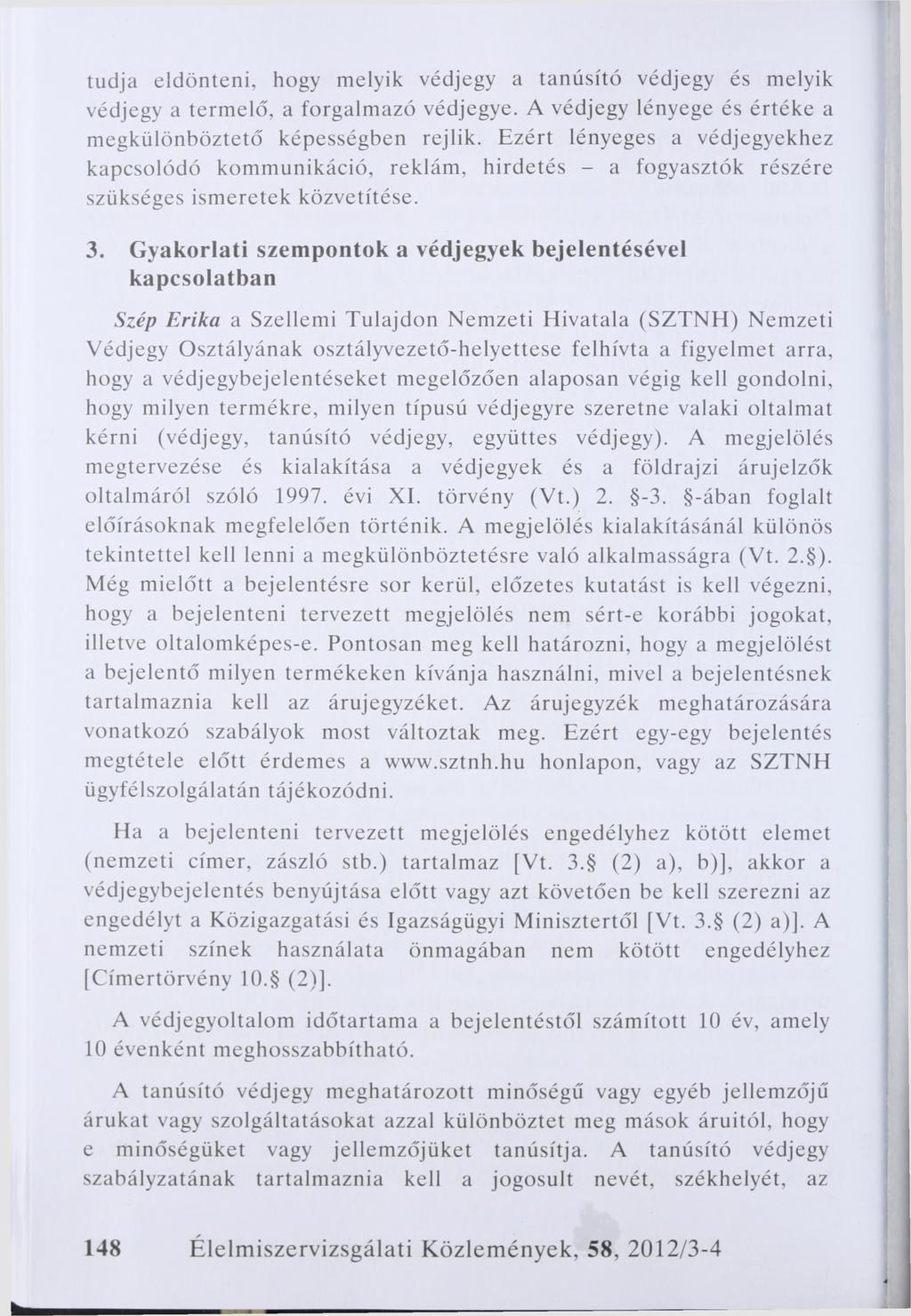 tudja eldönteni, hogy melyik védjegy a tanúsító védjegy és melyik védjegy a termelő, a forgalmazó védjegye. A védjegy lényege és értéke a megkülönböztető képességben rejlik.