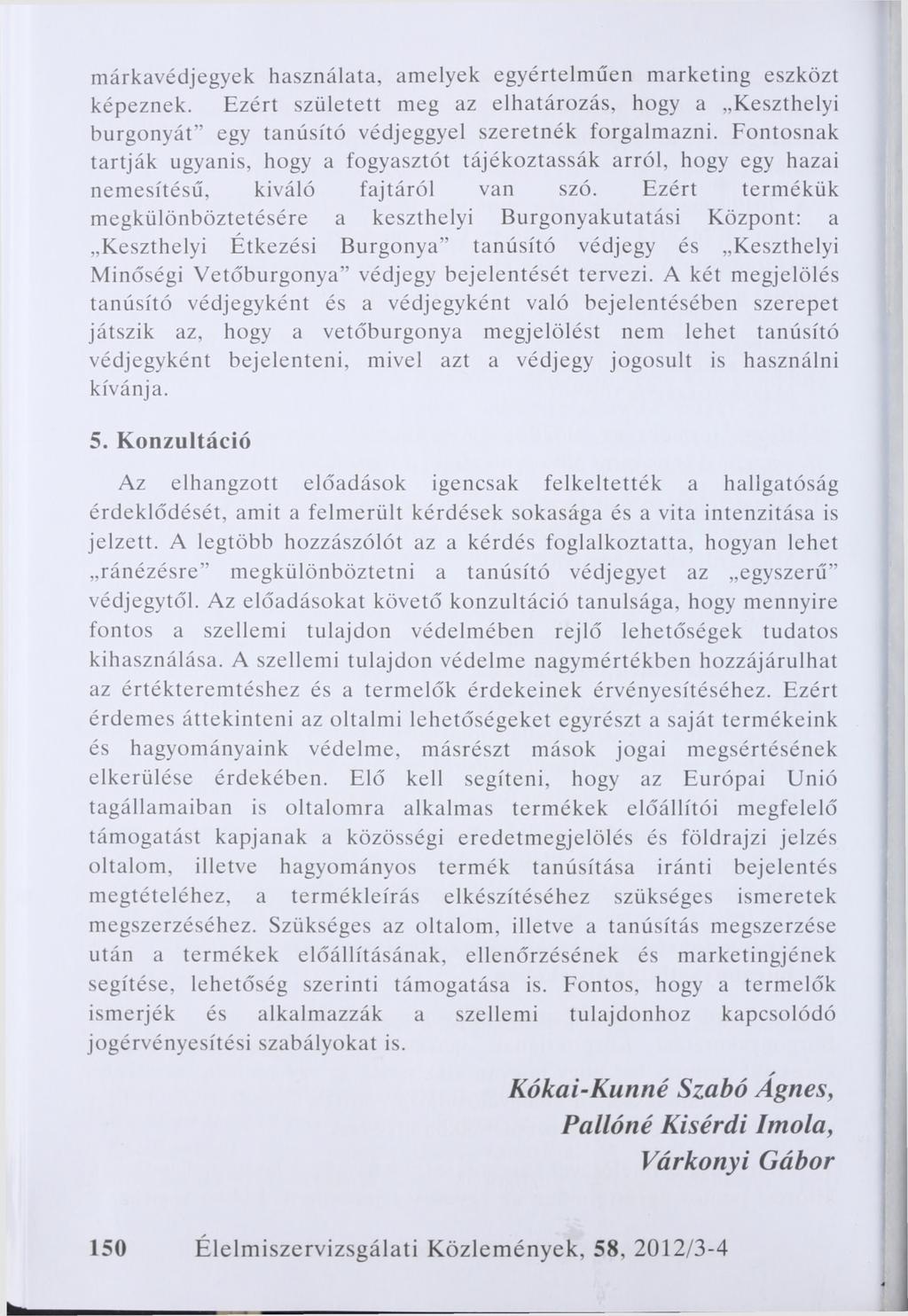 márkavédjegyek használata, amelyek egyértelműen marketing eszközt képeznek. Ezért született meg az elhatározás, hogy a Keszthelyi burgonyát egy tanúsító védjeggyel szeretnék forgalmazni.