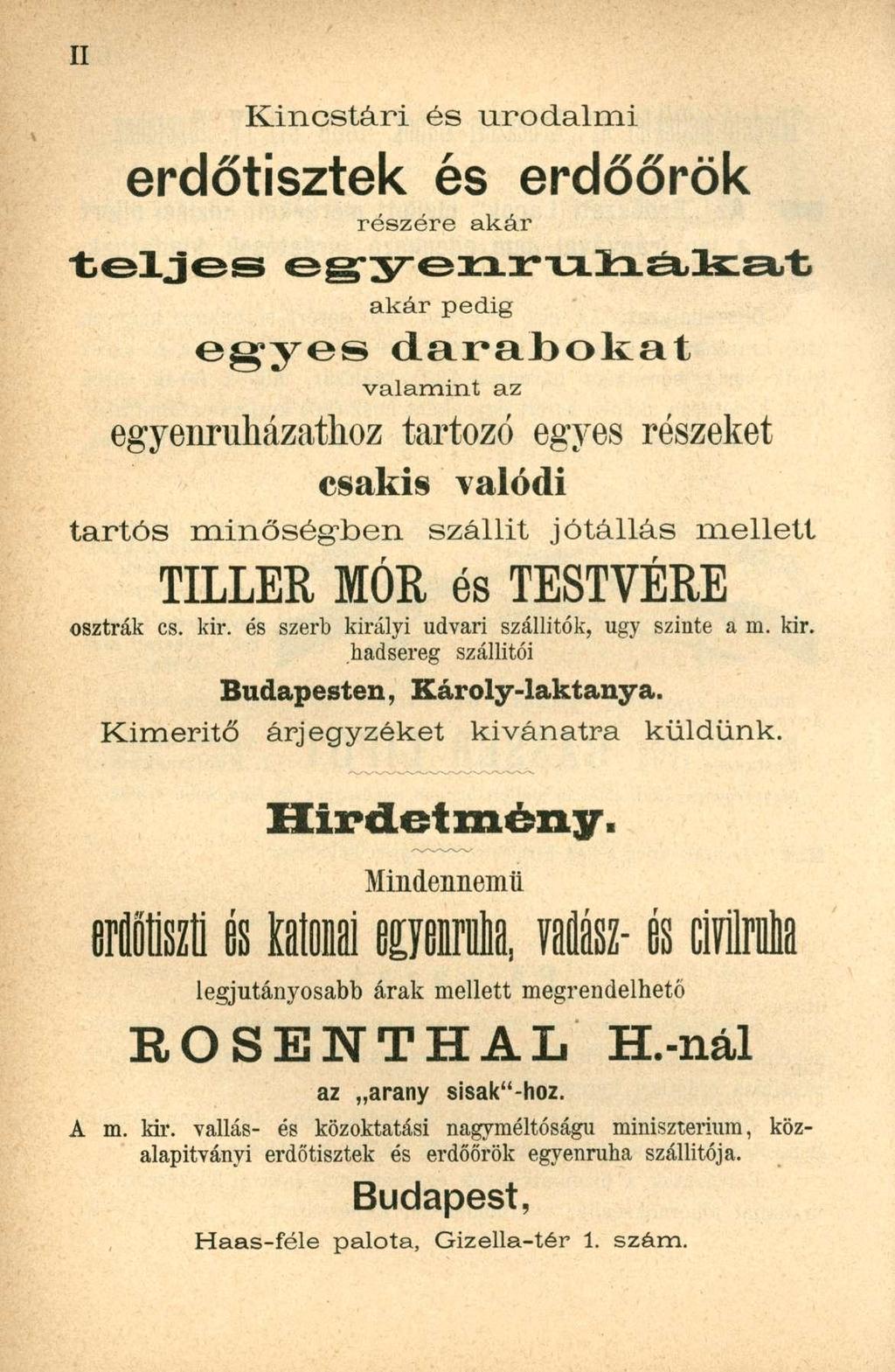 Kincstári és urodalmi erdőtisztek és erdőőrök részére akár teljes e g - y e n r u i i á k a t akár pedig egyes darabokat valamint egyenruházathoz tartozó egyes részeket csakis valódi tartós