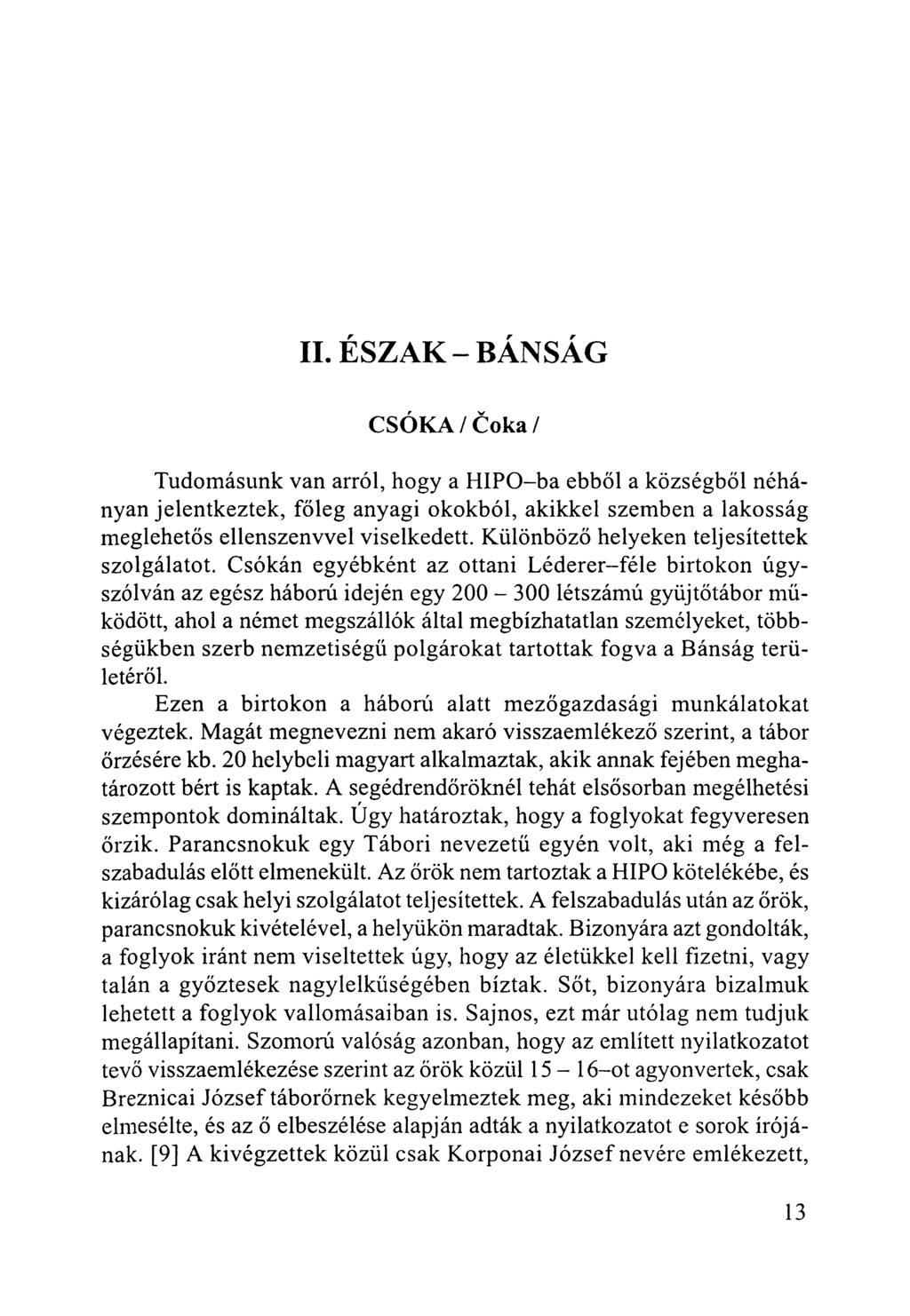 II. ÉSZAK-BÁNSÁG CSÓKA/Čoka/ Tudomásunk van arról, hogy a HIPO-ba ebből a községből néhányan jelentkeztek, főleg anyagi okokból, akikkel szemben a lakosság meglehetős ellenszenvvel viselkedett.