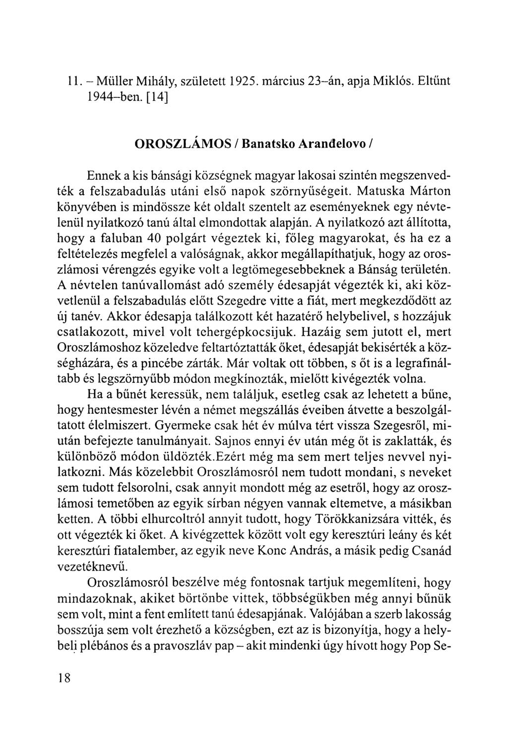 11.- Müller Mihály, született 1925. március 23-án, apja Miklós. Eltűnt 1944-ben.