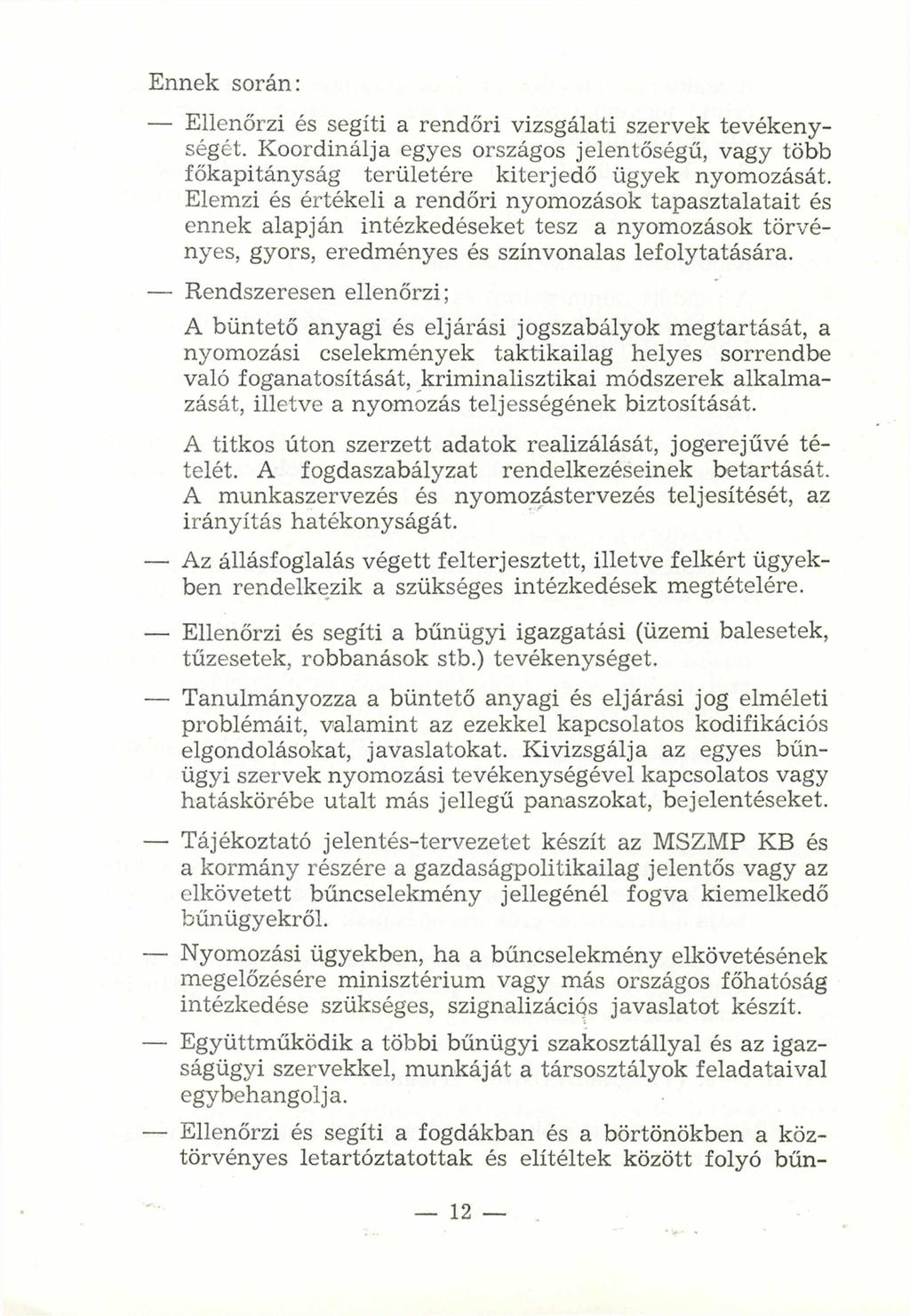 E nnek során: - Ellenőrzi és segíti a rendőri vizsgálati szervek tevékenységét. Koordinálja egyes országos jelentőségű, vagy több főkapitányság területére kiterjedő ügyek nyomozását.