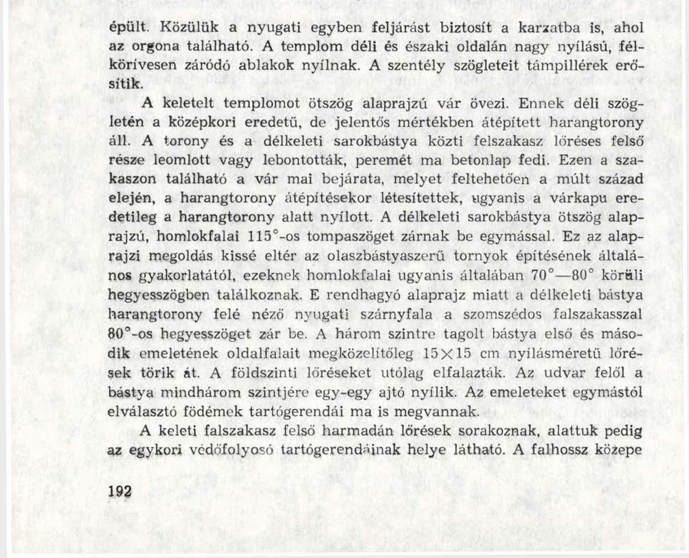 épült. Közülük a nyugati egyben feljárást biztosít a karzatba is, ahol az orgona található. A templom déli és északi oldalán nagy nyílású, félkörívesen záródó ablakok nyílnak.