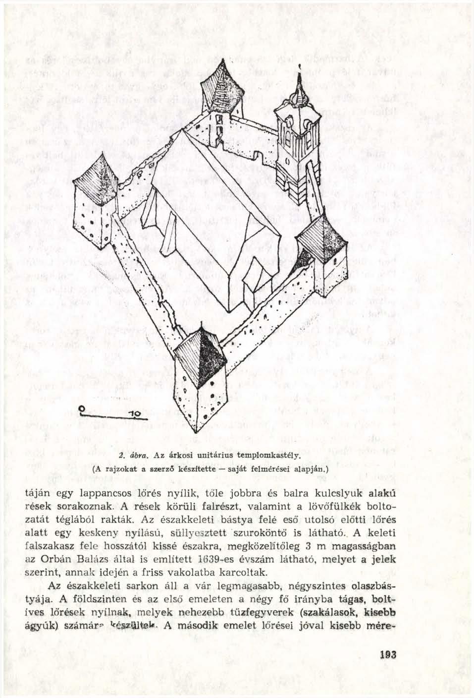 2. ábra. Az árkosi unitárius templomkastély. (A rajzokat a szerző készítette saját felmérései alapján.) táján egy lappancsos lőrés nyílik, tőle jobbra és balra kulcslyuk alakú rések sorakoznak.