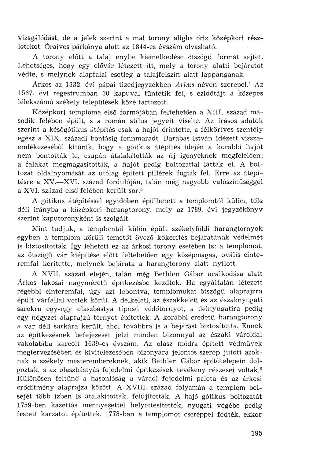 vizsgálódást, de a jelek szerint a mai torony aligha őriz középkori részleteket. Óraíves párkánya alatt az 1844-es évszám olvasható. A torony előtt a talaj enyhe kiemelkedése ötszögű formát sejtet.