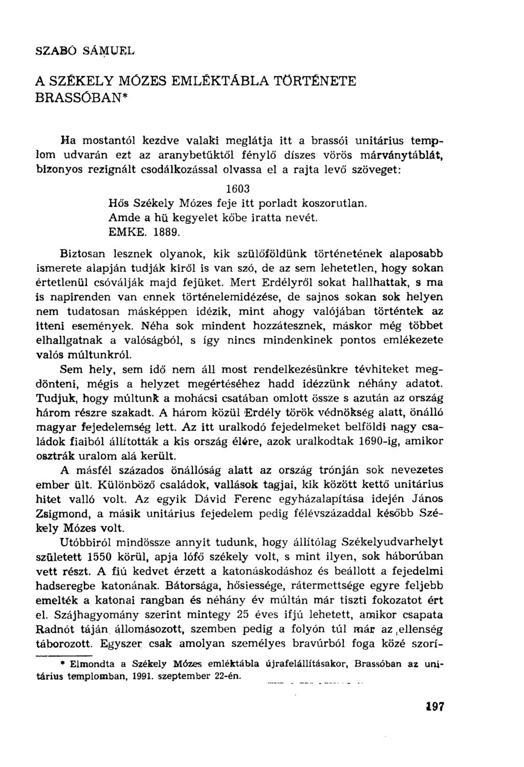 SZABÓ SÁMUEL A SZÉKELY MÖZES EMLÉKTÁBLA TÖRTÉNETE BRASSÓBAN* Ha mostantól kezdve valaki meglátja itt a brassói unitárius templom udvarán ezt az aranybetűktől fénylő díszes vörös márványtáblát,