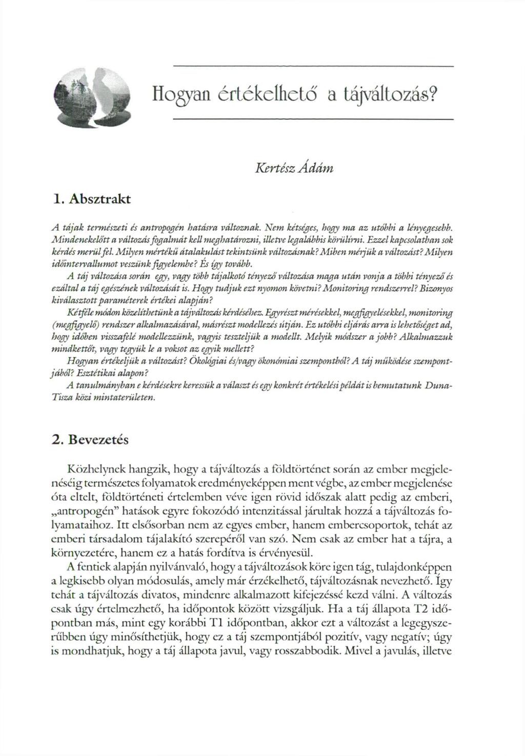 Hogyan értékelhető a tájváltozás? Kertész Ádám 1. Absztrakt A tájak természeti és antropogén hatásra változnak. Nem kétséges, hogy ma az utóbbi a lényegesebb.