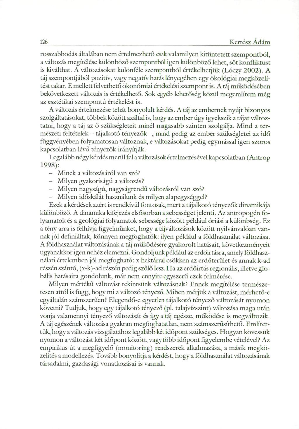 126 Kertész Ádám rosszabbodás általában nem értelmezhető csak valamilyen kitüntetett szempontból, a változás megítélése különböző szempontból igen különböző lehet, sőt konfliktust is kiválthat.