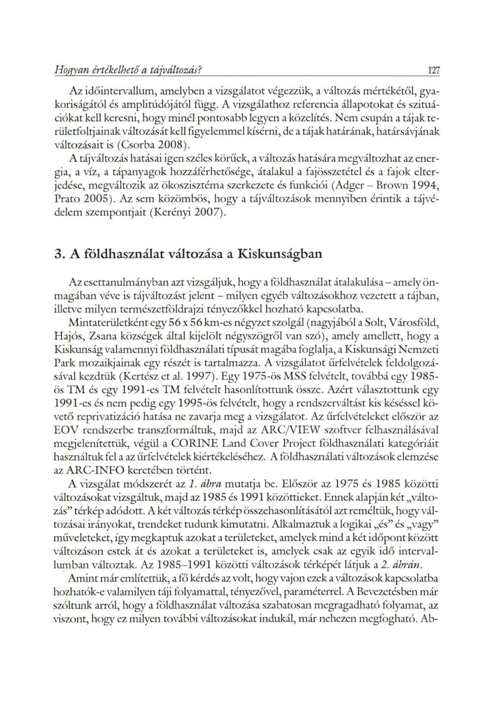 Hogyan értékelhető a tájváltozás? 127 Az időintervallum, amelyben a vizsgálatot végezzük, a változás mértékétől, gyakoriságától és amplitúdójától fúgg.