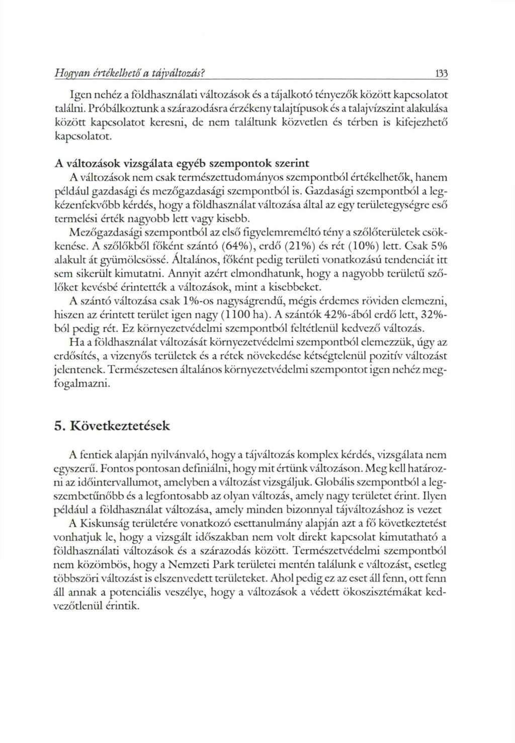 Hogyan értékelhető a tájváltozás? 133 Igen nehéz a földhasználati változások és a tájalkotó tényezők között kapcsolatot találni.