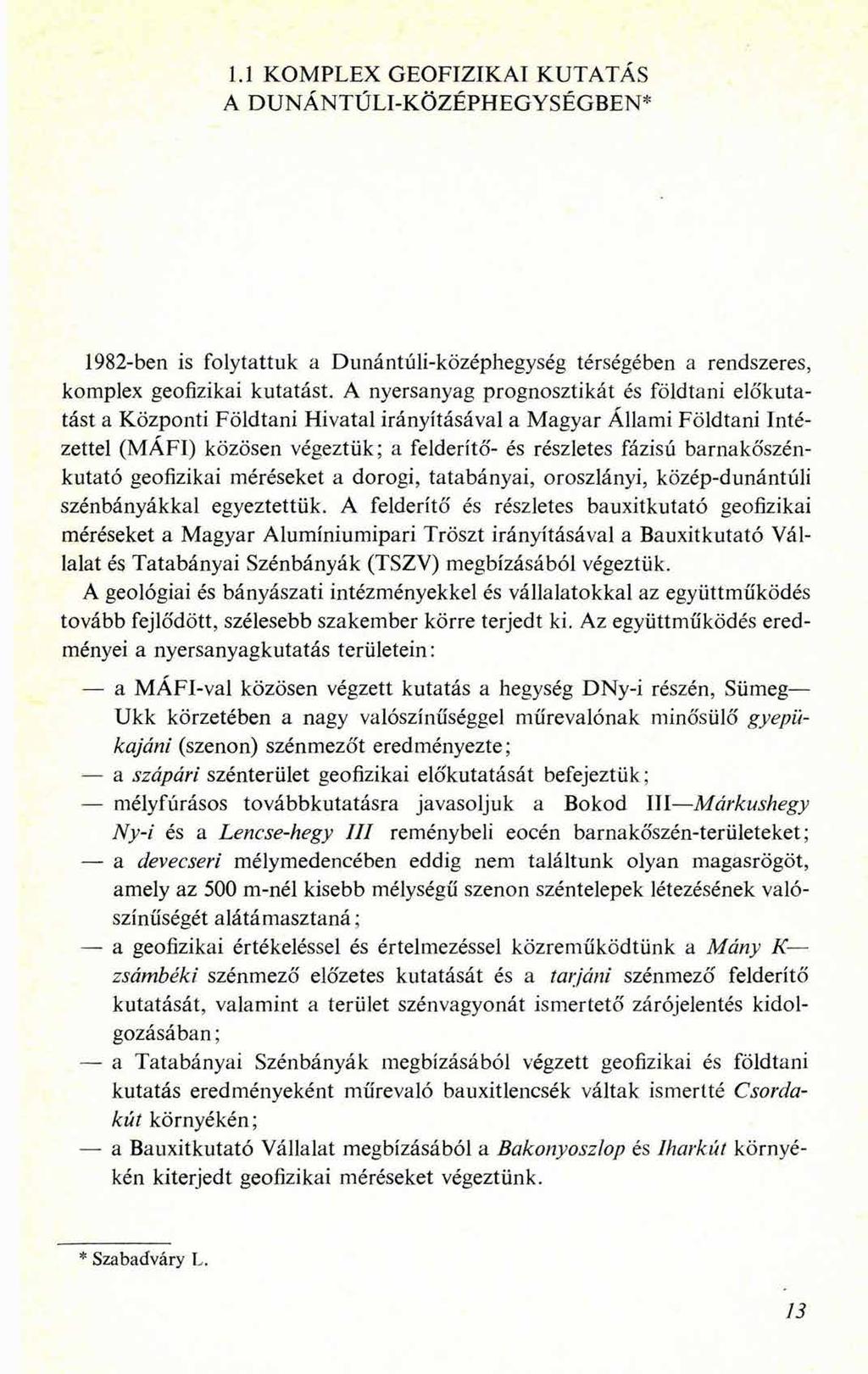 1.1 KOMPLEX GEOFIZIKAI KUTATÁS A DUNÁNTÚLI-KÖZÉPHEGYSÉGBEN* 1982-ben is folytattuk a Dunántúli-középhegység térségében a rendszeres, komplex geofizikai kutatást.