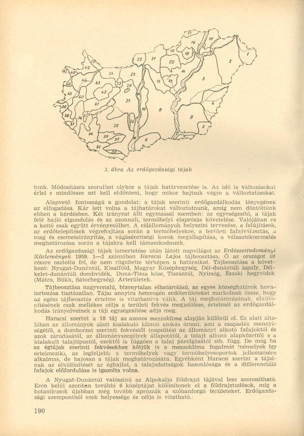 3. ábra Az erdőgazdasági tájak timk. Módosításra szorulhat olykor a tájak határvezetése is. Az idő is változásokat érlel s mindössze azt kell eldönteni, hogy mikor hajtsuk végre a változtatásokat.