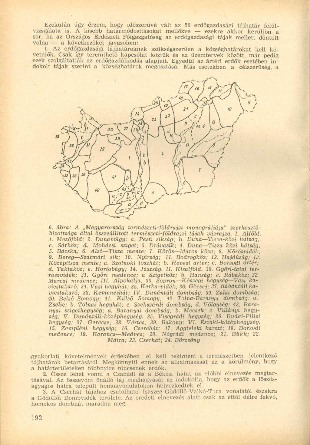 Ezekután úgy érzem, hogy időszerűvé vált az 50 erdőgazdasági tájhatár felülvizsgálata is.
