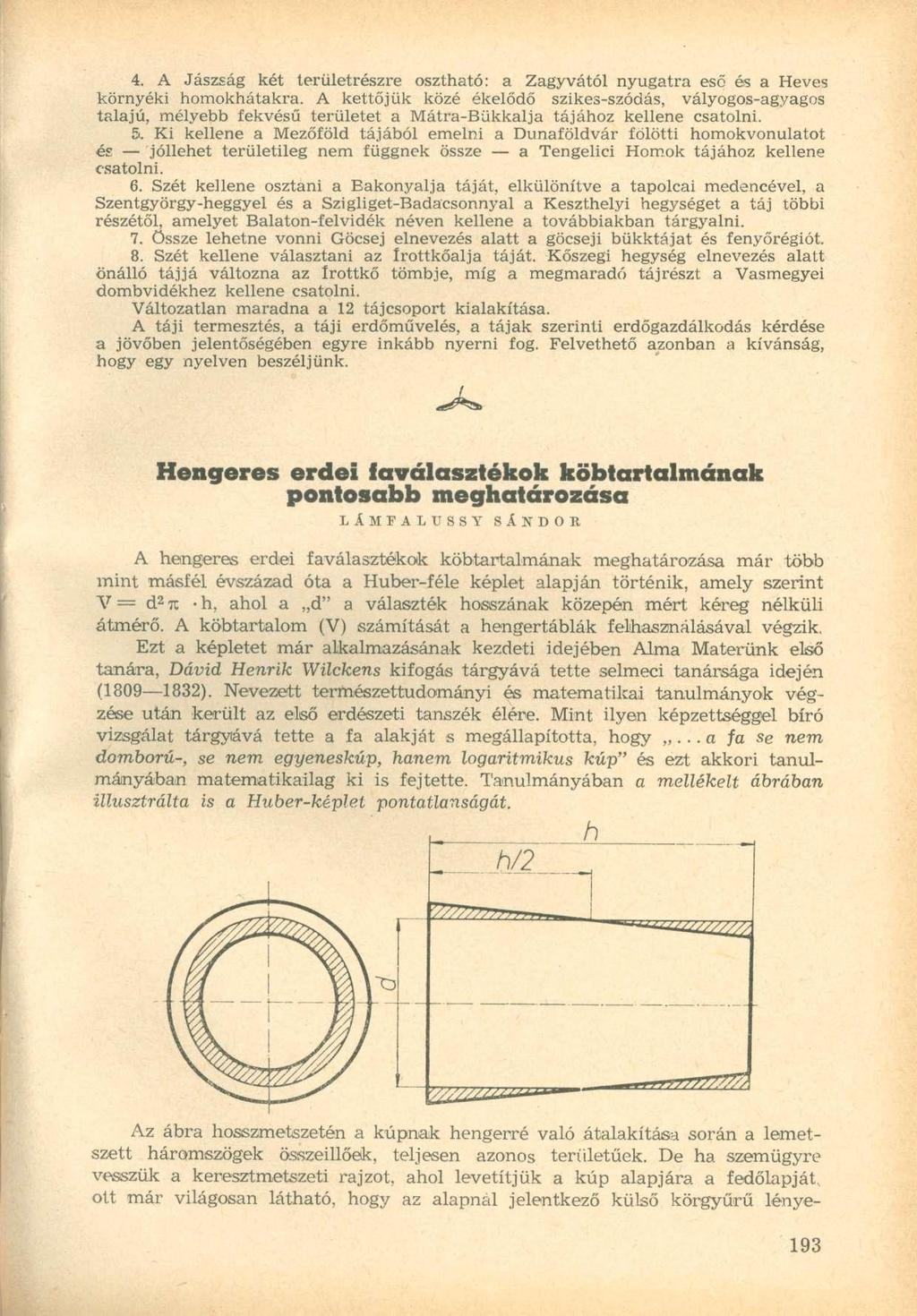 4. A Jászság két területrészre osztható: a Zagyvától nyugatra eső és a Heves környéki homokhátakra.