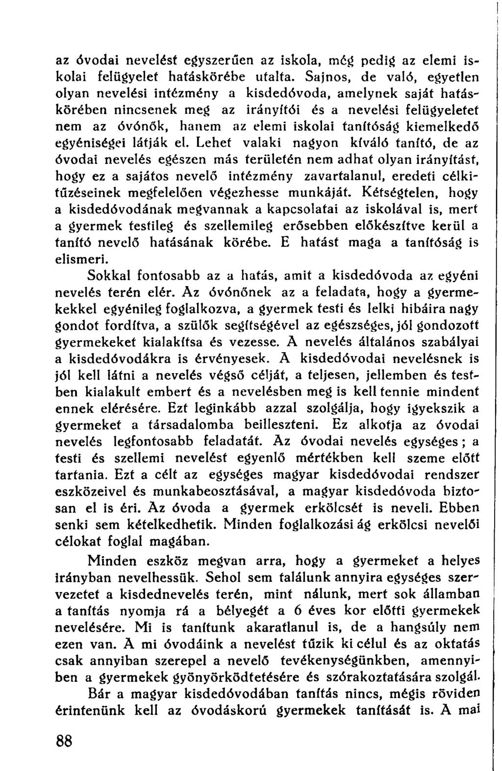 az óvodai nevelést egyszerűen az iskola, még pedig az elemi iskolai felügyelet hatáskörébe utalta.