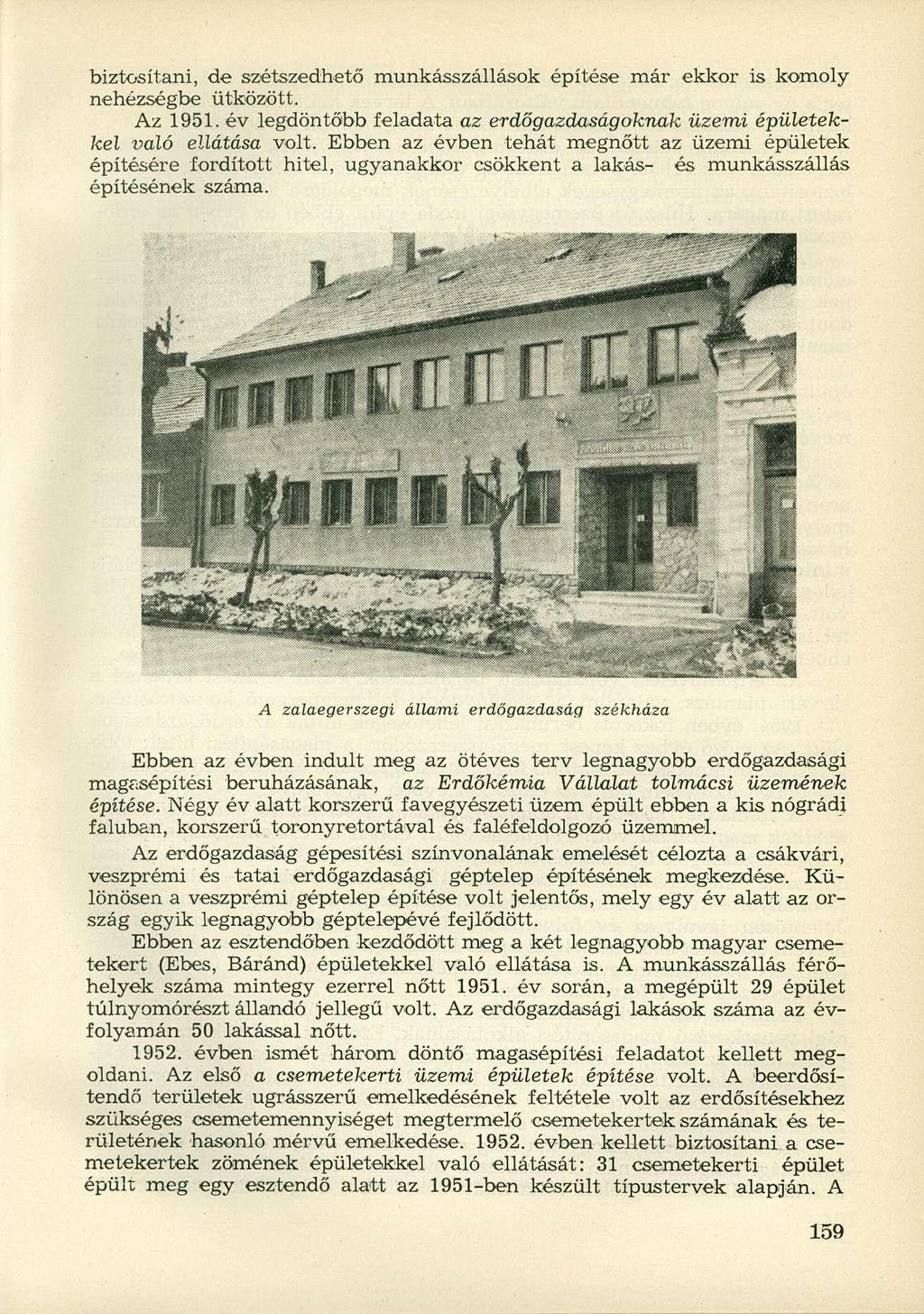 biztosítani, de szétszedhető munkásszállások építése már ekkor is komoly nehézségbe ütközött. Az 1951. év legdöntőbb feladata az erdőgazdaságoknak üzemi épületekkel való ellátása volt.