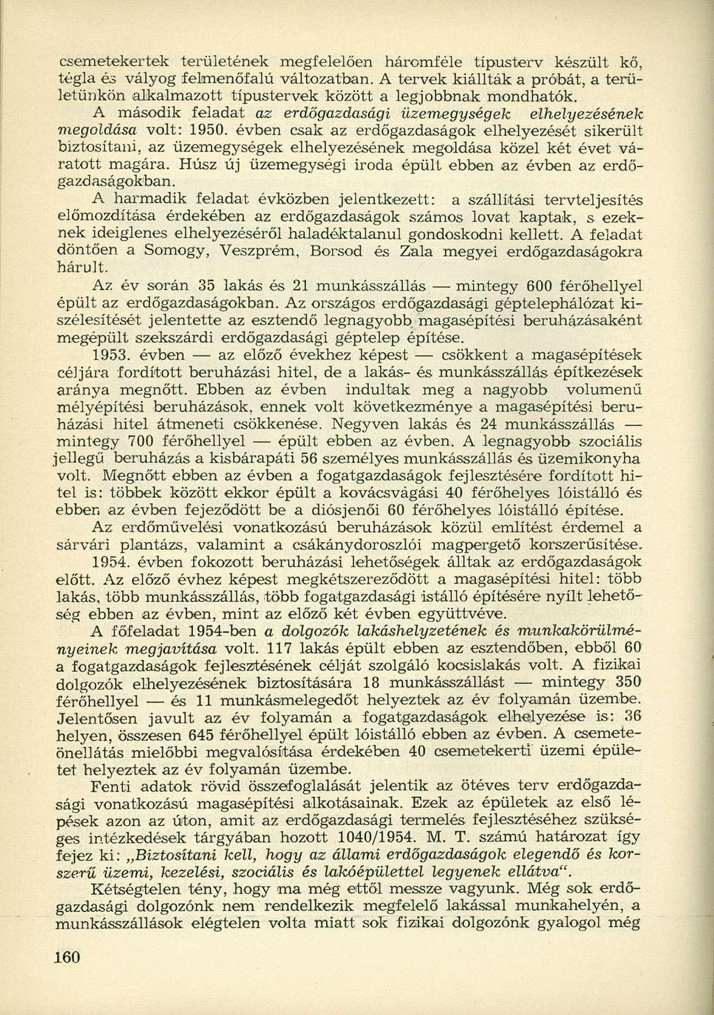 csemetekertek területének megfelelően háromféle típusterv készült kő, tégla és vályog felmenőfalú változatban.