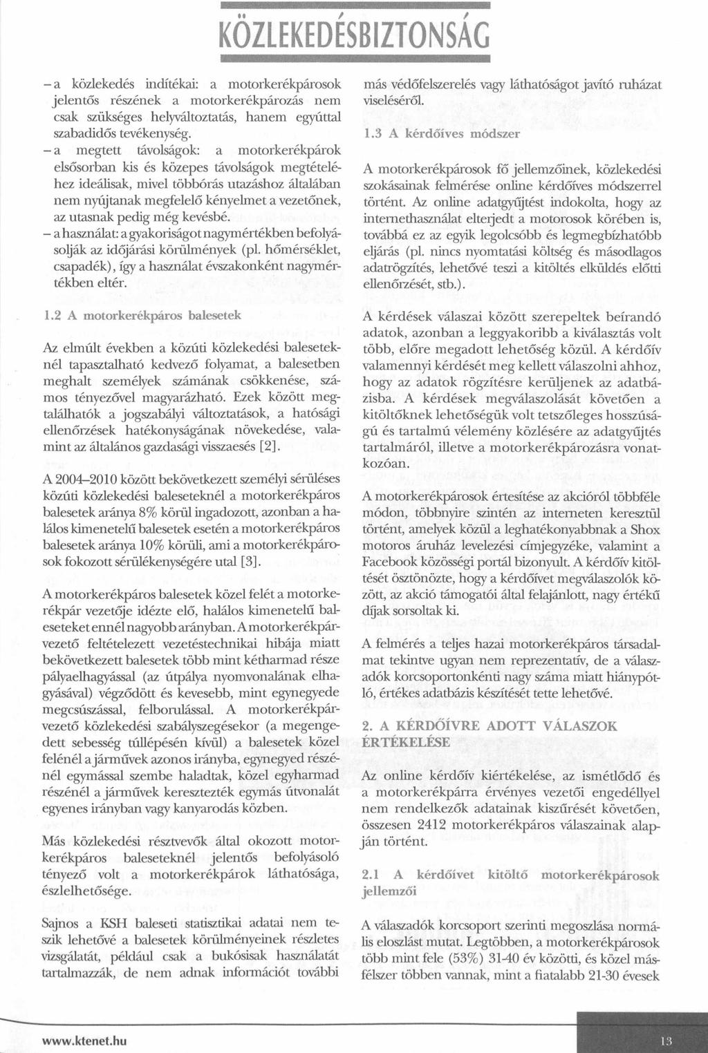 KÖZLEKEDÉSBIZTONSÁG - a közlekedés indítékai: a motorkerékpárosok jelentős részének a motorkerékpározás nem csak szükséges helyváltoztatás, hanem egyúttal szabadidős tevékenység.