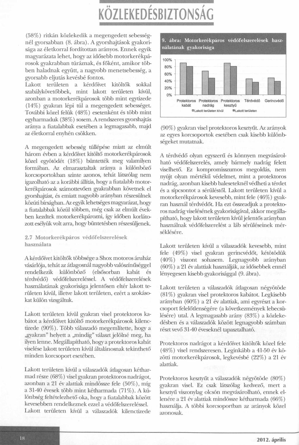 KÖZLEKEDÉSBIZTONSÁG (58%) ritkán közlekedik a megengedett sebességnél gyorsabban (8. ábra). A gyorshajtások gyakorisága az életkorral fordítottan arányos.