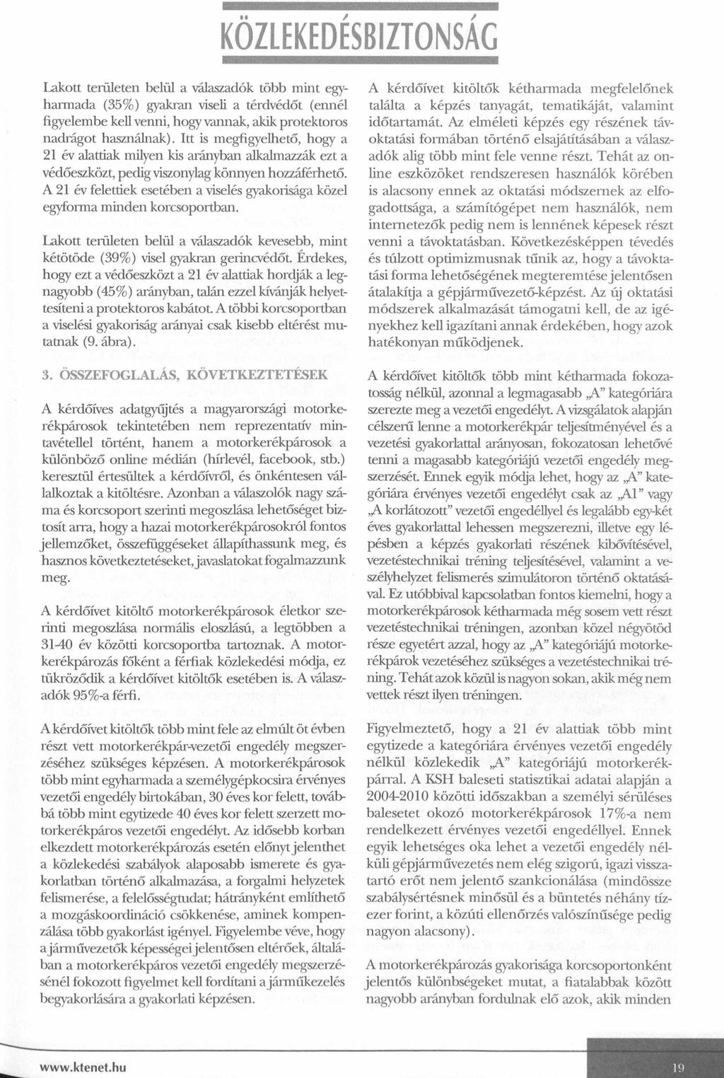 KÖZLEKEDÉSBIZTONSÁG Lakott területen belül a válaszadók több mint egyharmada (35%) gyakran viseli a térdvédőt (ennél figyelembe kell venni, hogy vannak, akik protektoros nadrágot használnak).