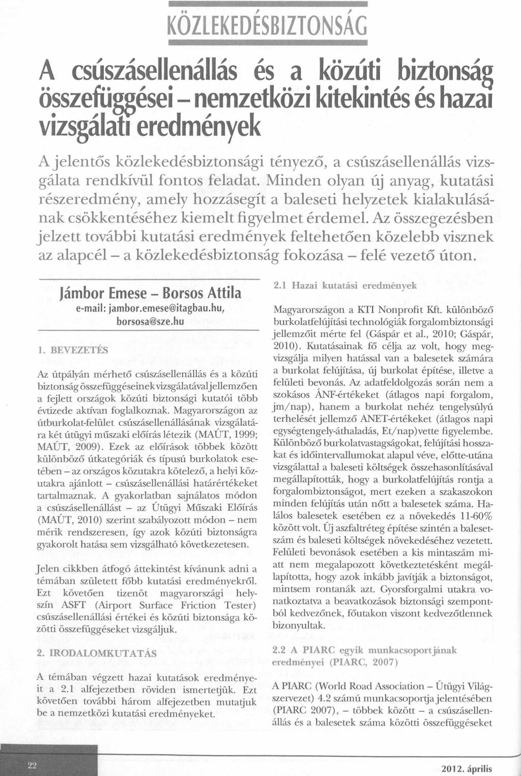 KOZLEKEDESBIZTONSAG A csúszásellenállás és a közúti biztonság összefüggései - nemzetközi kitekintés és hazai vizsgálati eredmények A jelen tő s közlekedésbiztonsági tényező, a csúszásellenállás