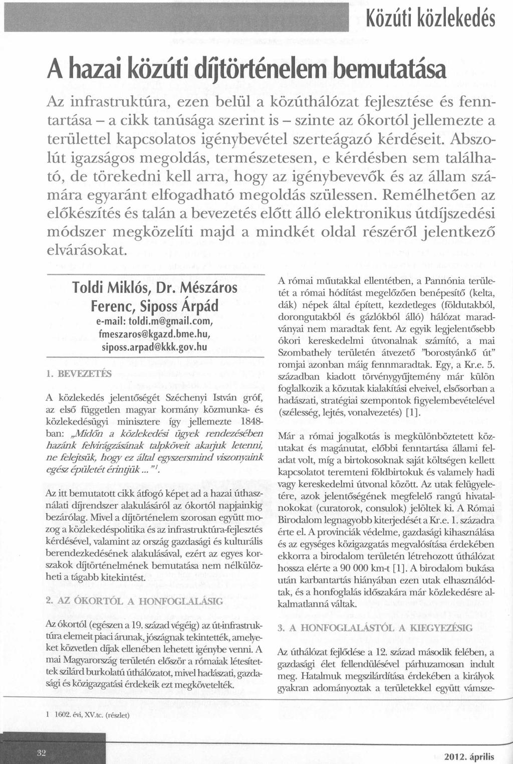 A hazai közúti díjtörténelem bemutatása Az infrastruktúra, ezen belül a közúthálózat fejlesztése és fen n tartása - a cikk tanúsága szerint is - szinte az ókortól jellem ezte a területtel kapcsolatos