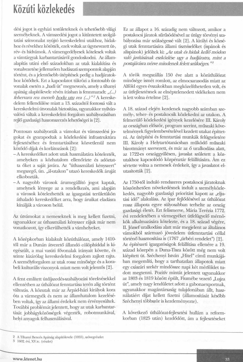 Közúti közlekedés dési jogot is egyházi testületeknek és tehetősebb világi személyeknek.