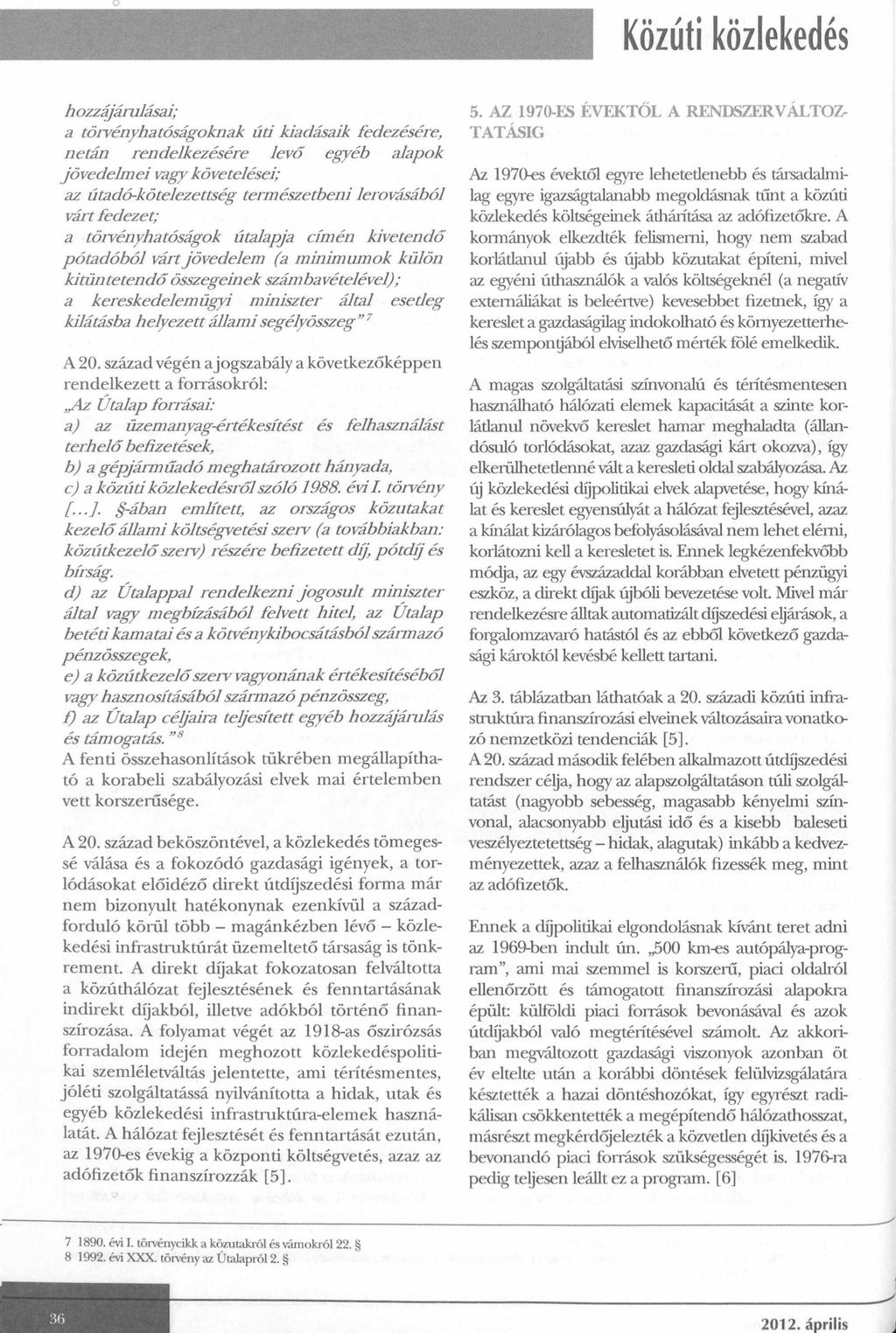 hozzájárulásai; a törvényhatóságoknak ú ti kiadásaik fed ezésére, n etán ren d elkezésére le v ő egyéb alapok jö v e d e lm e i vagy kö vetelései; az ú tad ó -kö telezettség term észetben i