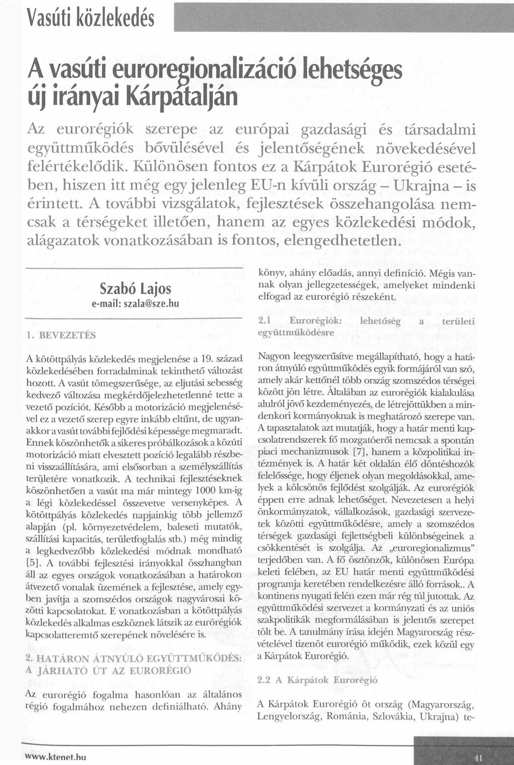 Vasúti közlekedés A vasúti euroregionalizáció lehetséges új irányai Kárpataiján Az eurorégiók szerepe az európai gazdasági és társadalmi együttműködés bővülésével és jelentőségének növekedésével
